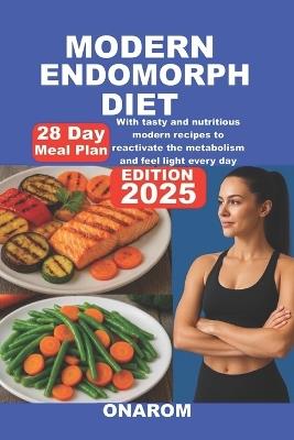 Modern Endomorph Diet: With tasty and nutritious modern recipes to reactivate the metabolism and feel light every day - Onarom - cover