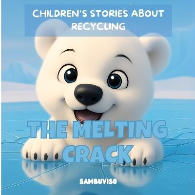 The Melting Crack - A Story for Children Aged 3-7: An illustrated children's story about climate change and environmental care... fostering critical thinking and empathy through baby animals. - Sonia López Dregorio,Sambuviso Ediciones - cover