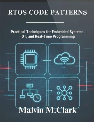 RTOS Code Patterns: Practical Techniques for Embedded Systems, IoT, and Real-Time Programming - Malvin M Clark - cover