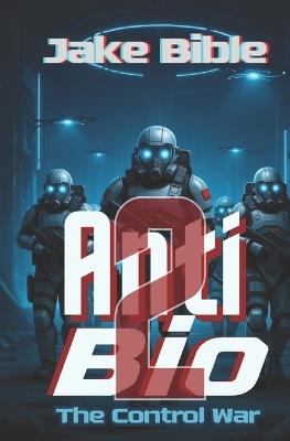 AntiBio: The Control War - Jake Bible - cover
