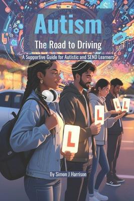 Autism - The Road to Driving: A Supportive Guide for Autistic and SEND Learners - Simon Harrison - cover