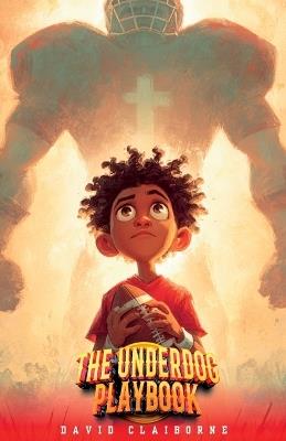 The Underdog Playbook: How I Faced My Goliath And Didn't Get Smushed - David Claiborne - cover