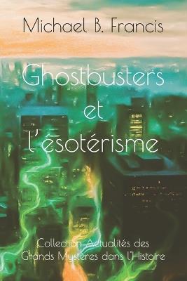 Ghostbusters et l'ésotérisme: Analyse critique et symbolique du film culte de 1984 - Michael B Francis - cover