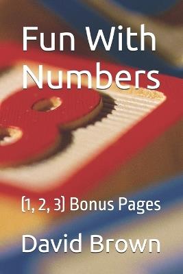 Fun With Numbers: (1, 2, 3) Bonus Pages - David Brown - cover