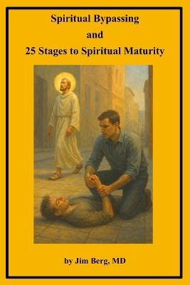 Spiritual Bypassing and 25 Stages to Spiritual Maturity - Jim Berg - cover