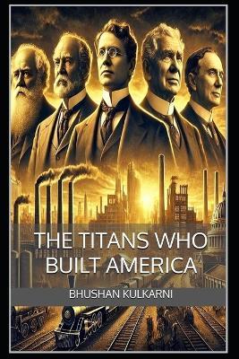 The Titans Who Built America - Bhushan Kulkarni - cover