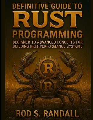Definitive Guide to Rust Programming: Beginner to Advanced Concepts for Building High-Performance Systems - Rod S Randall - cover