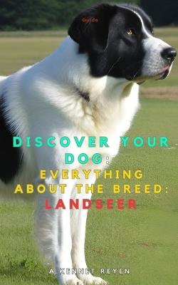 Discover your dog: Everything about the breed: Landseer - A Kennet Reyen - cover