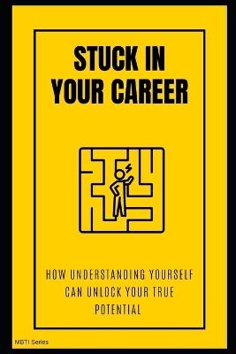 Stuck in Your Career? How Understanding Yourself Can Unlock Your True Potential - Lee Simon - cover