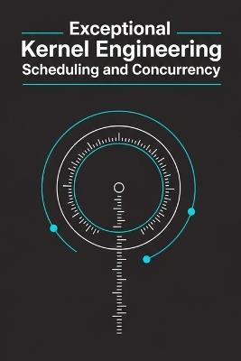 Exceptional Kernel Engineering - Scheduling and Concurrency: Threads, SMP, and Synchronization - M Shor - cover
