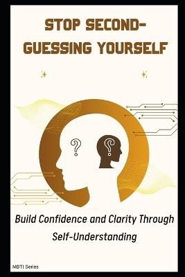 Stop Second-Guessing Yourself: Build Confidence and Clarity Through Self-Understanding - Lee Simon - cover