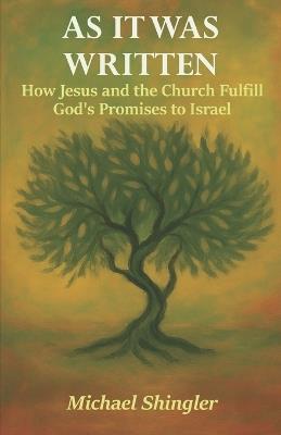 As It Was Written: How Jesus and the Church Fulfill God's Promises to Israel - Michael Shingler - cover