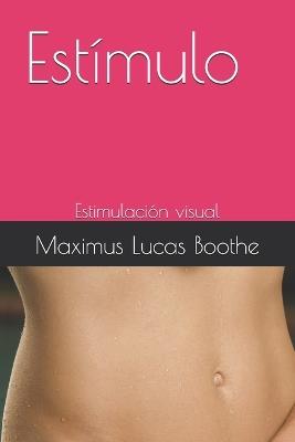 Estímulo: Estimulación visual - Maximus Lucas Boothe - cover