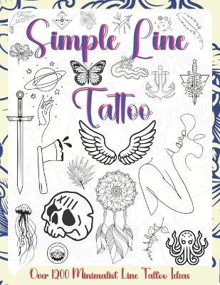 Simple Line Tattoo: Over 1200 Minimalist Line Tattoo Ideas.featuring elegant geometric shapes, floral patterns, abstract symbols, and creative one-line ideas to inspire your next tattoo or artistic project. - Samuel Hunter - cover