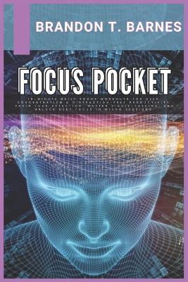 Focus Pocket: 10-Minute Daily Focus Workouts for Deep Concentration & Distraction-Free Productivity Train your attention, master single-tasking, and unlock deep focus in micro sessions - Brandon T Barnes - cover