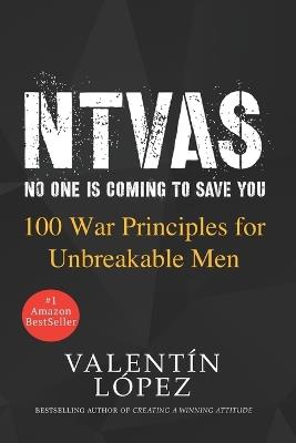 NTVAS no one is coming to save you: 100 War Principles for Unbreakable Men - Valentin Lopez Suarez - cover