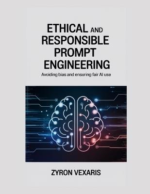 Ethical and Responsible Prompt Engineering: Avoiding Bias and Ensuring Fair AI Use - Zyron Vexaris - cover