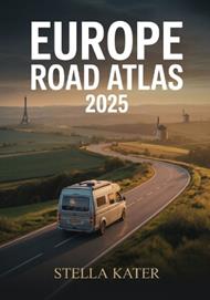 Europe Road Atlas 2025: Comprehensive, Detailed Maps and Routes for Students, Travelers and Adventure Seekers