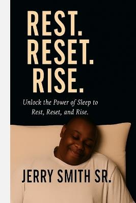 Rest Reset Rise: Unlock The Power of Sleep to Rest. Reset, and Rise. - Jerry Smith - cover
