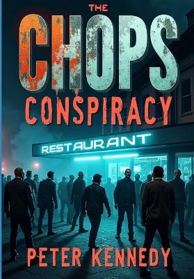 The Chops Conspiracy - Peter F Kennedy,Peter Kennedy - cover