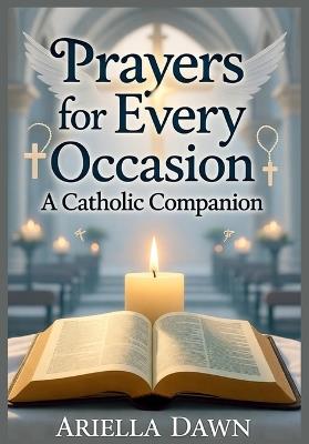 Prayers for Every Occasion: A Catholic Companion - Ariella Dawn - cover