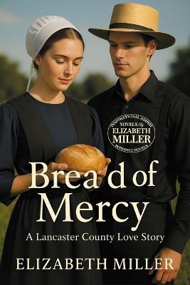 Bread of Mercy: A Lancaster County Love Story - Elizabeth Miller - cover