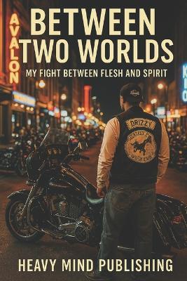 Between Two Worlds: My fight between flesh and spirit - Andre D Thompson,Heavy Mind Publishing - cover
