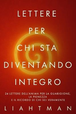 Lettere per chi sta diventando integro: 24 lettere dell'anima per la guarigione, la pienezza e il ricordo di chi sei veramente - Liaht Man - cover