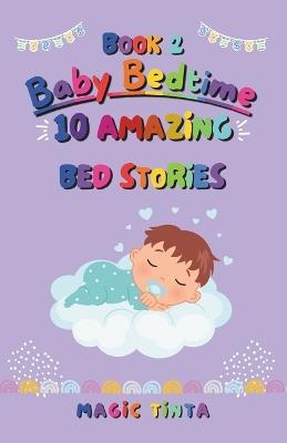 Baby Bedtime - Book 2: 10 Amazing Bed Stories to Help Your Baby Sleep Peacefully - Magic Tinta - cover