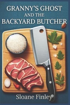 Granny's Ghost and the Backyard Butcher - Sloane Finley - cover
