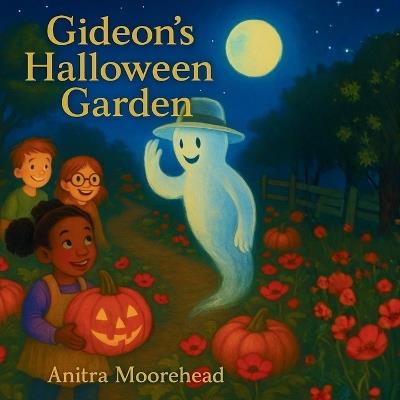 Gideon's Halloween Garden: A Tale of Pumpkins, Poppies, and a Friendly Ghost - Anitra Moorehead - cover