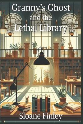 Granny's Ghost and the Lethal Library - Sloane Finley - cover