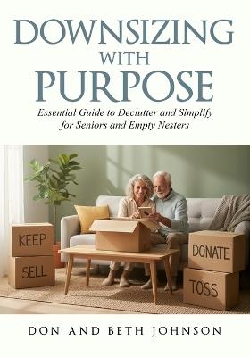 Downsizing with Purpose: Essential Guide to Declutter and Simplify for Seniors and Empty Nesters - Don And Beth Johnson - cover