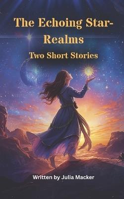 The Echoing Star-Realms: Two Short Stories - Julia Macker - cover