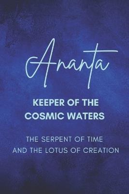 Ananta: Keeper of the Cosmic Waters - The Serpent of Time and the Lotus of Creation - Nichole Goddess Wisdom Transformation - cover