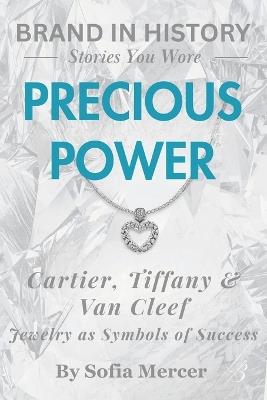 Precious Power: Cartier, Tiffany & Van Cleef: Jewelry as Symbols of Success - Sofia Mercer - cover