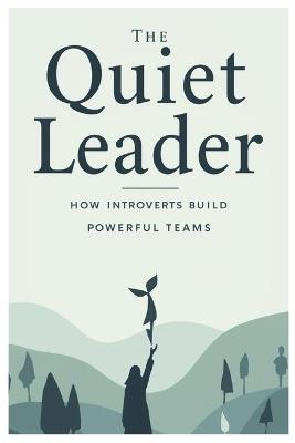 The Quiet Leader: How Introverts Build Powerful Teams - Id Dor - cover