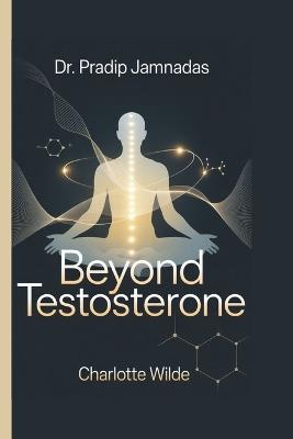Dr. Pradip Jamnadas: Beyond Testosterone - Charlotte Wilde - cover