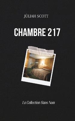 Chambre 217 (Collection Sans Nom - Livre 1): Un huis clos où la mémoire devient prison. - Jùliah Scott - cover