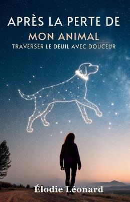 Après La Perte De Mon Animal: Traverser Le Deuil Avec Douceur - Élodie Léonard - cover