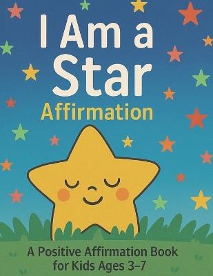I Am a Star Affirmation: A Positive Affirmation Book for Kids Ages 3-7 - Bibi Khan - cover