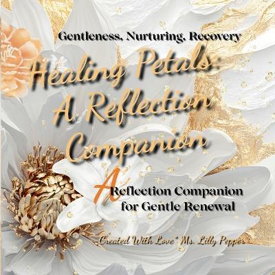 Healing Petals: A Reflection Companion for Gentle Renewal - Lilly Pepper - cover
