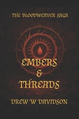 Embers & Threads: The Bloodweaver Saga - Drew W Davidson - cover