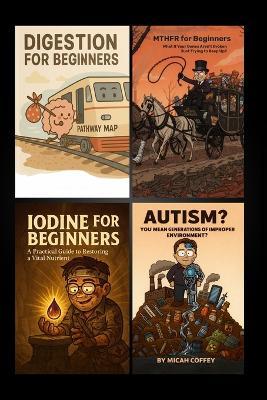 Micah's Four eBooks in One: Digestion, MTHFR, and Iodine for Beginners, plus Autism - Micah Coffey - cover