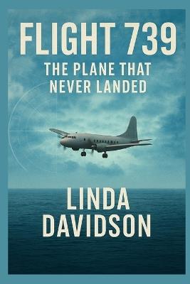 Flight 739: The Plane That Never Landed. - Linda Davidson - cover