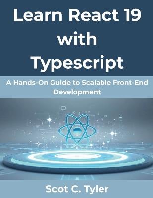 Learn React 19 with Typescript: A Hands-On Guide to Scalable Front-End Development - Scot C Tyler - cover