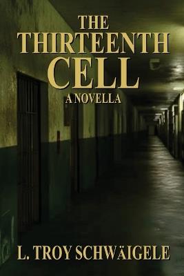 The Thirteenth Cell - L Troy Schwaigele - cover