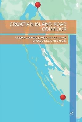 Croatian Island Road Corridor: Unprecedented project which would change future of Croatia - V - cover