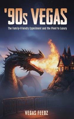 '90s Vegas: The Family-Friendly Experiment and the Pivot to Luxury - Ross Clark,Ashley Clark,Vegas Feedz - cover