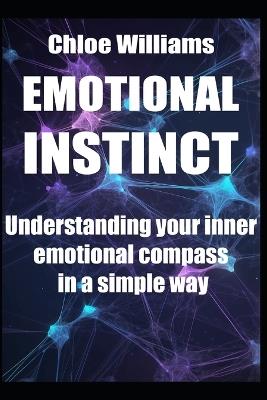 Emotional Instinct: Understanding your inner emotional compass in a simple way - Chloe Williams - cover